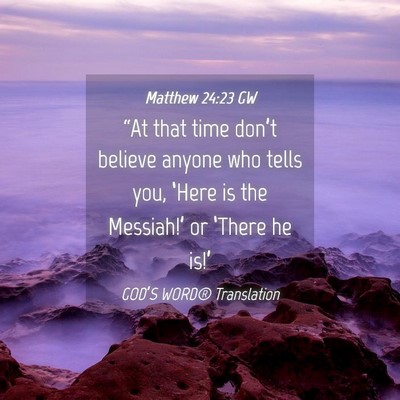 Picture 04 - Matthew 24:23 GW - “At that time don’t believe anyone who tells - Bible Verse Picture