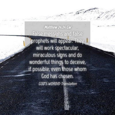 Picture 04 - Matthew 24:24 GW - False messiahs and false prophets will appear. - Bible Verse Picture