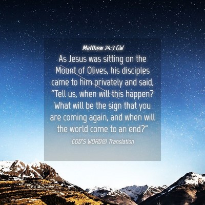 Picture 04 - Matthew 24:3 GW - As Jesus was sitting on the Mount of Olives, his - Bible Verse Picture