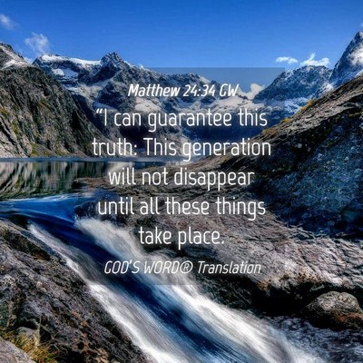 Picture 04 - Matthew 24:34 GW - “I can guarantee this truth: This generation - Bible Verse Picture