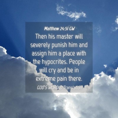 Picture 04 - Matthew 24:51 GW - Then his master will severely punish him and - Bible Verse Picture