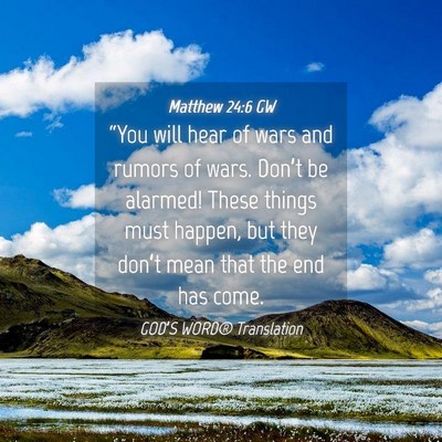Picture 04 - Matthew 24:6 GW - “You will hear of wars and rumors of wars. - Bible Verse Picture