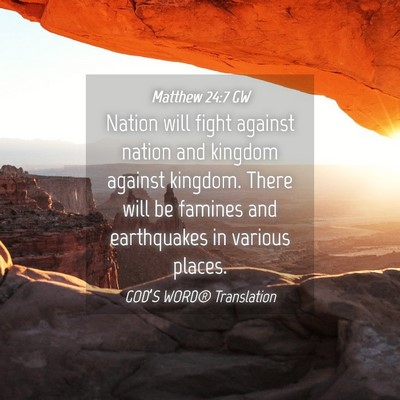Picture 04 - Matthew 24:7 GW - Nation will fight against nation and kingdom - Bible Verse Picture