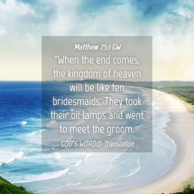 Picture 04 - Matthew 25:1 GW - “When the end comes, the kingdom of heaven will - Bible Verse Picture