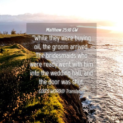 Picture 04 - Matthew 25:10 GW - “While they were buying oil, the groom arrived. - Bible Verse Picture