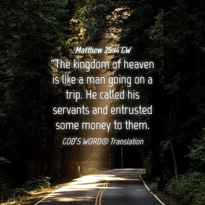 Picture 04 - Matthew 25:14 GW - “The kingdom of heaven is like a man going on a - Bible Verse Picture