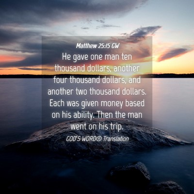 Picture 04 - Matthew 25:15 GW - He gave one man ten thousand dollars, another - Bible Verse Picture