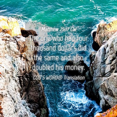 Picture 04 - Matthew 25:17 GW - The one who had four thousand dollars did the - Bible Verse Picture