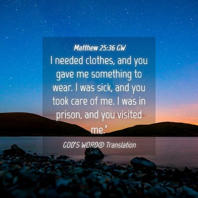 Picture 04 - Matthew 25:36 GW - I needed clothes, and you gave me something to - Bible Verse Picture
