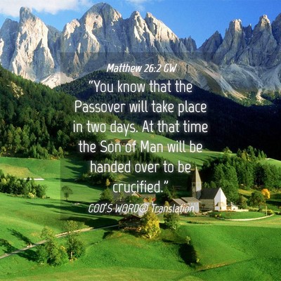 Picture 04 - Matthew 26:2 GW - “You know that the Passover will take place in - Bible Verse Picture