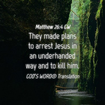 Picture 04 - Matthew 26:4 GW - They made plans to arrest Jesus in an underhanded - Bible Verse Picture
