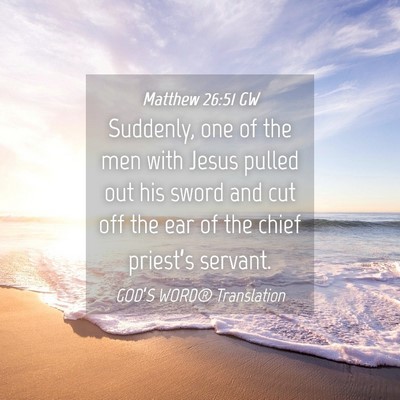 Picture 04 - Matthew 26:51 GW - Suddenly, one of the men with Jesus pulled out - Bible Verse Picture