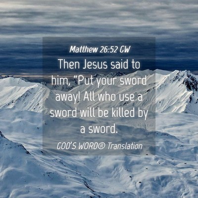 Picture 04 - Matthew 26:52 GW - Then Jesus said to him, “Put your sword away! - Bible Verse Picture