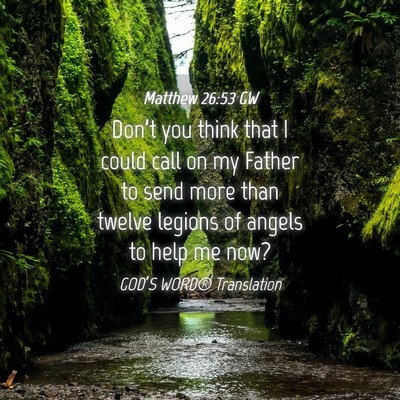 Picture 04 - Matthew 26:53 GW - Don’t you think that I could call on my Father - Bible Verse Picture