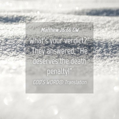 Picture 04 - Matthew 26:66 GW - What’s your verdict?” They answered, “He - Bible Verse Picture