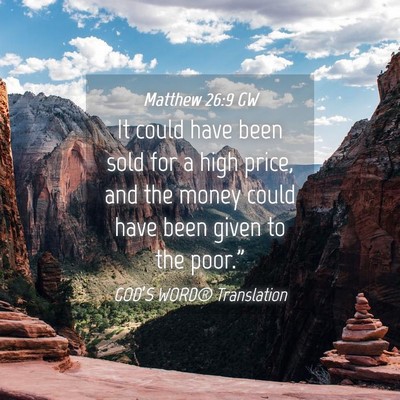 Picture 04 - Matthew 26:9 GW - It could have been sold for a high price, and the - Bible Verse Picture