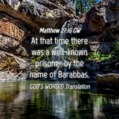 Picture 04 - Matthew 27:16 GW - At that time there was a well-known prisoner by - Bible Verse Picture