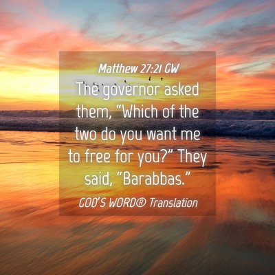 Picture 04 - Matthew 27:21 GW - The governor asked them, “Which of the two do - Bible Verse Picture