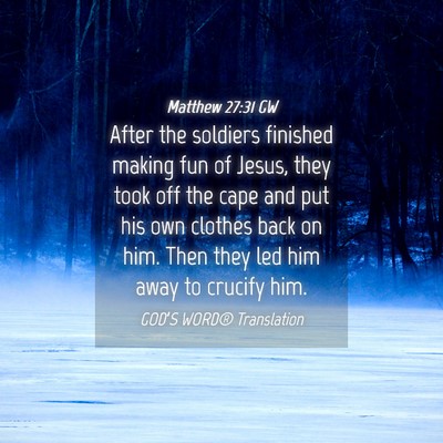 Picture 04 - Matthew 27:31 GW - After the soldiers finished making fun of Jesus, - Bible Verse Picture