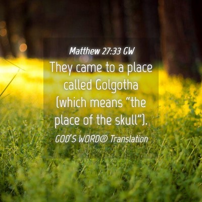 Picture 04 - Matthew 27:33 GW - They came to a place called Golgotha (which means - Bible Verse Picture