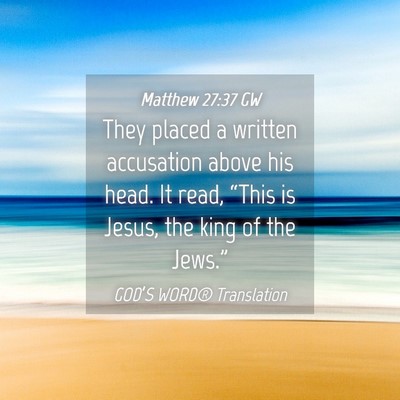 Picture 04 - Matthew 27:37 GW - They placed a written accusation above his head. - Bible Verse Picture