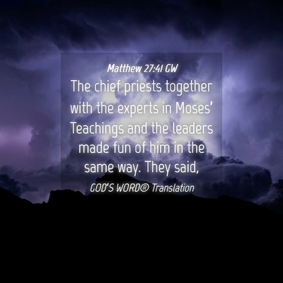 Picture 04 - Matthew 27:41 GW - The chief priests together with the experts in - Bible Verse Picture
