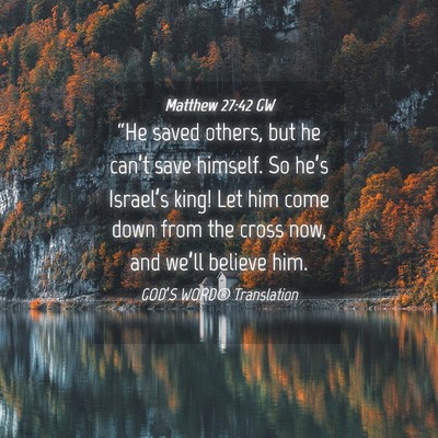 Picture 04 - Matthew 27:42 GW - “He saved others, but he can’t save himself. - Bible Verse Picture