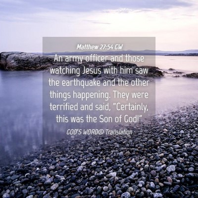 Picture 04 - Matthew 27:54 GW - An army officer and those watching Jesus with him - Bible Verse Picture