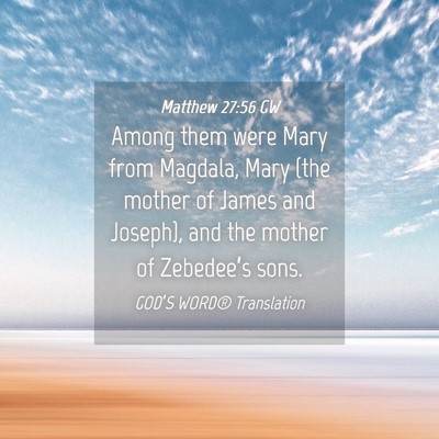 Picture 04 - Matthew 27:56 GW - Among them were Mary from Magdala, Mary (the - Bible Verse Picture