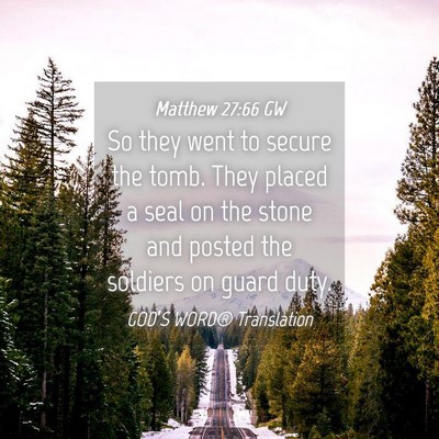 Picture 04 - Matthew 27:66 GW - So they went to secure the tomb. They placed a - Bible Verse Picture
