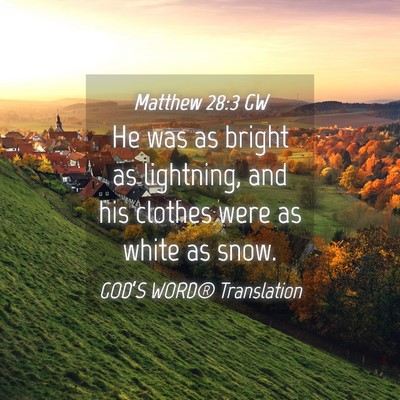 Picture 04 - Matthew 28:3 GW - He was as bright as lightning, and his clothes - Bible Verse Picture