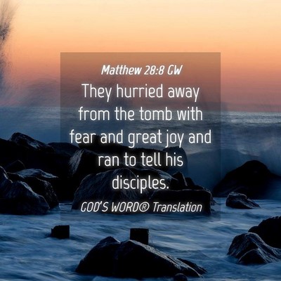 Picture 04 - Matthew 28:8 GW - They hurried away from the tomb with fear and - Bible Verse Picture
