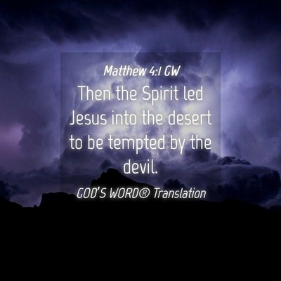 Picture 04 - Matthew 4:1 GW - Then the Spirit led Jesus into the desert to be - Bible Verse Picture
