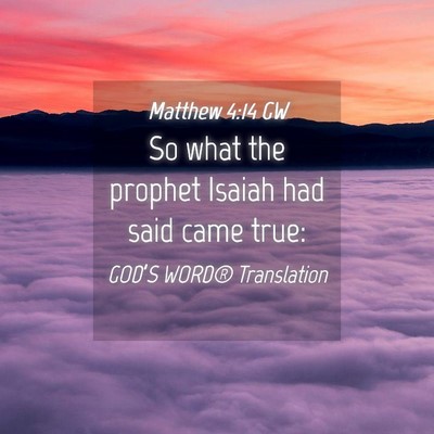 Picture 04 - Matthew 4:14 GW - So what the prophet Isaiah had said came - Bible Verse Picture