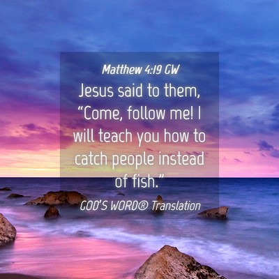 Picture 04 - Matthew 4:19 GW - Jesus said to them, “Come, follow me! I will - Bible Verse Picture