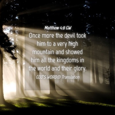 Picture 04 - Matthew 4:8 GW - Once more the devil took him to a very high - Bible Verse Picture