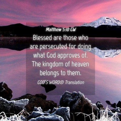 Picture 04 - Matthew 5:10 GW - Blessed are those who are persecuted for doing - Bible Verse Picture