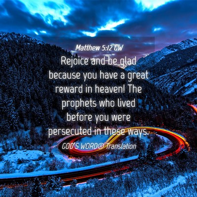 Picture 04 - Matthew 5:12 GW - Rejoice and be glad because you have a great - Bible Verse Picture
