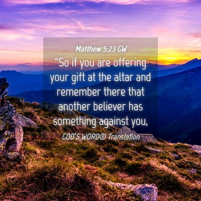 Picture 04 - Matthew 5:23 GW - “So if you are offering your gift at the altar - Bible Verse Picture