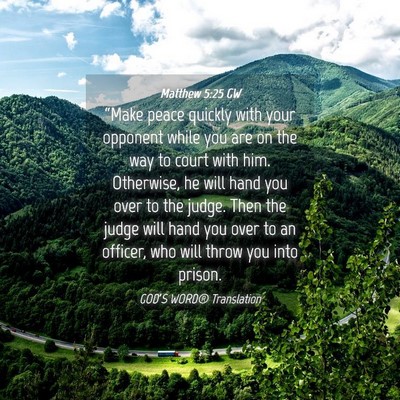Picture 04 - Matthew 5:25 GW - “Make peace quickly with your opponent while - Bible Verse Picture