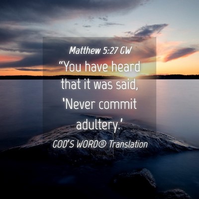 Picture 04 - Matthew 5:27 GW - “You have heard that it was said, ‘Never - Bible Verse Picture