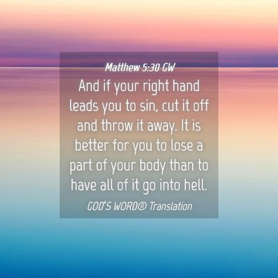 Picture 04 - Matthew 5:30 GW - And if your right hand leads you to sin, cut it - Bible Verse Picture