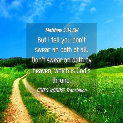 Picture 04 - Matthew 5:34 GW - But I tell you don’t swear an oath at all. - Bible Verse Picture