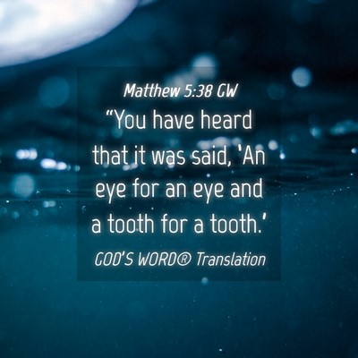 Picture 04 - Matthew 5:38 GW - “You have heard that it was said, ‘An eye for - Bible Verse Picture