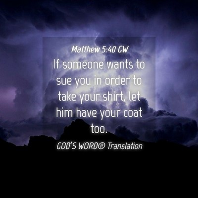 Picture 04 - Matthew 5:40 GW - If someone wants to sue you in order to take your - Bible Verse Picture