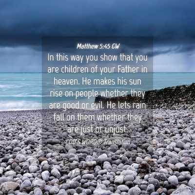 Picture 04 - Matthew 5:45 GW - In this way you show that you are children of - Bible Verse Picture