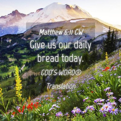 Picture 04 - Matthew 6:11 GW - Give us our daily bread - Bible Verse Picture