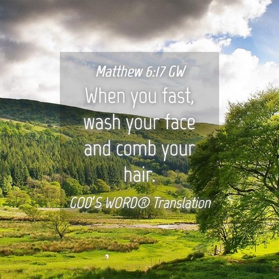 Picture 04 - Matthew 6:17 GW - When you fast, wash your face and comb your - Bible Verse Picture