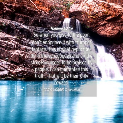 Picture 04 - Matthew 6:2 GW - So when you give to the poor, don’t announce it - Bible Verse Picture