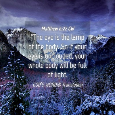 Picture 04 - Matthew 6:22 GW - “The eye is the lamp of the body. So if your - Bible Verse Picture